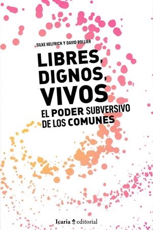Libres, dignos, vivos. El poder subersivo de los comunes | Bollier, David; Helfrich, Silke | Cooperativa autogestionària