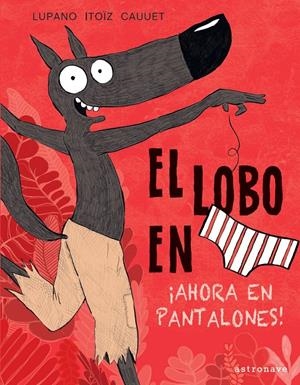 El lobo en calzoncillos, ¡ahora en pantalones! | Wilfrid Lupano/Mayana Itoïz/Paul Cauuet | Cooperativa autogestionària