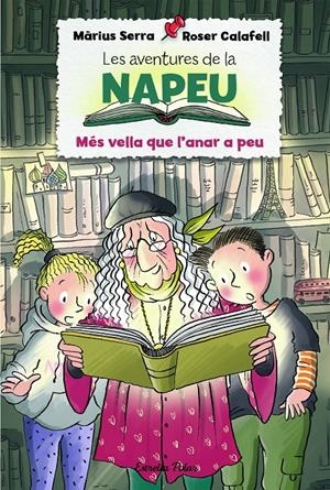 Les aventures de la Napeu. Més vella que l'anar a peu | Serra, Màrius/Calafell, Roser | Cooperativa autogestionària