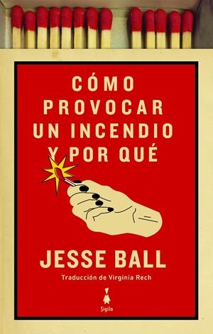 Cómo provocar un incendio y por qué | Ball, Jesse
