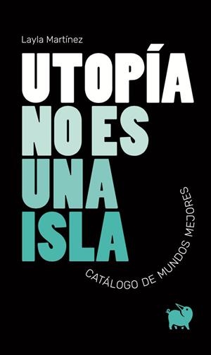 Utopía no es una isla | Martínez, Layla | Cooperativa autogestionària