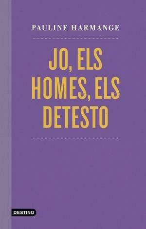 Jo, els homes, els detesto | Harmange, Pauline