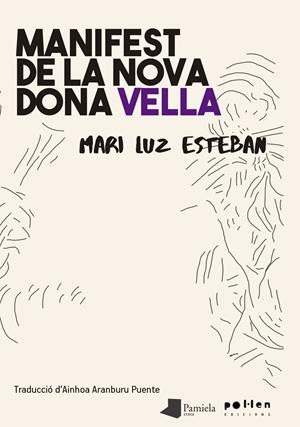 Manifest de la nova dona vella | Esteban, Mari Luz | Cooperativa autogestionària