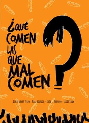 ¿Qué comen las que malcomen? | López Herrero, Ruth/Álvarez Vispo, Isabel/Shaw Manero, Lucia | Cooperativa autogestionària
