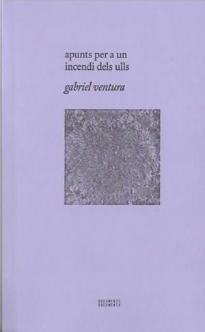 Apunts per a un incendi dels ulls | Ventura Cuenca, Gabriel | Cooperativa autogestionària