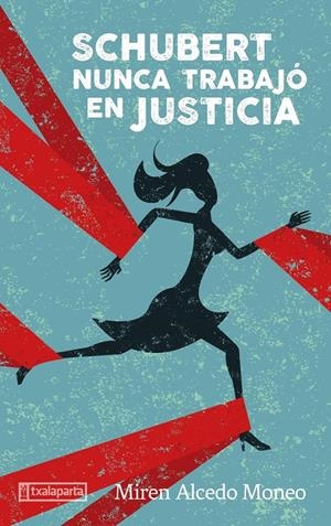 Schubert nunca trabajó en justicia | Alcedo Moneo, Miren | Cooperativa autogestionària