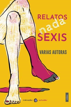 Relatos nada sexis | Gil Gómez, Alicia/Grandal Martín, Ana/Herón, Ana/Pellicer Vázquez, Ana/Veiga, Ana/Zurlo, Andrea/Sanz | Cooperativa autogestionària