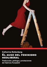 El auge del feminismo neoliberal | Rottenberg, Catherine | Cooperativa autogestionària