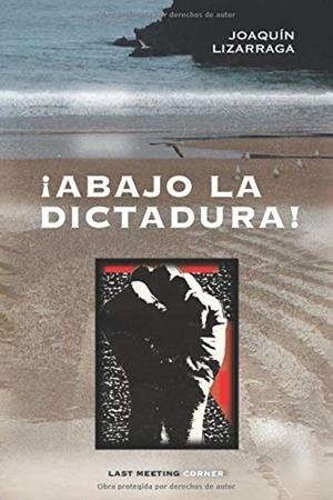 ¡Abajo la dictadura! | Lizarraga, Joaquin | Cooperativa autogestionària
