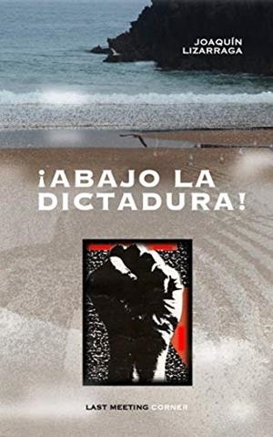 ¡Abajo la dictadura! | Lizarraga, Joaquín | Cooperativa autogestionària