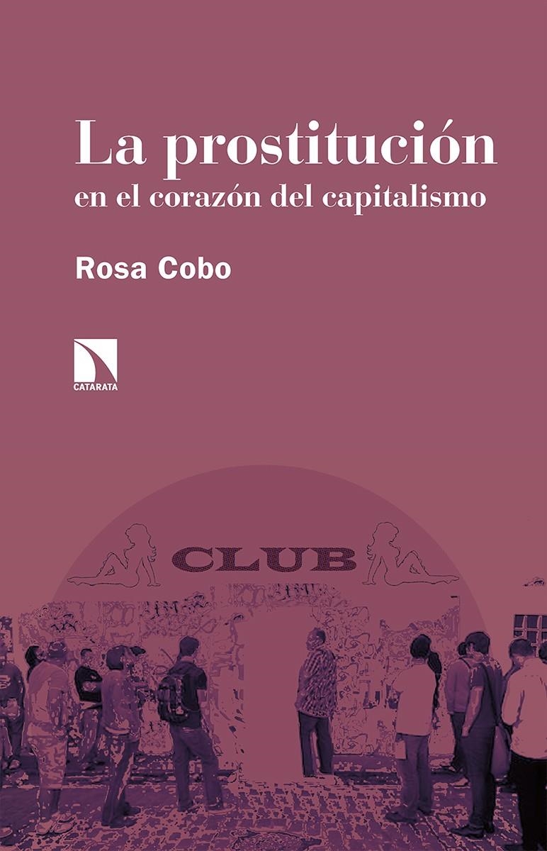 La prostitución en el corazón del capitalismo | Cobo Bedia, Rosa