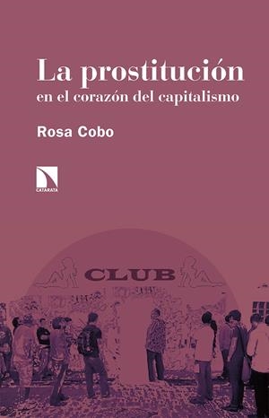 La prostitución en el corazón del capitalismo | Cobo Bedia, Rosa | Cooperativa autogestionària