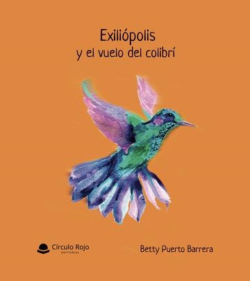 Exiliópolis y el vuelo del colibrí | Puerto Barrera, Betty | Cooperativa autogestionària