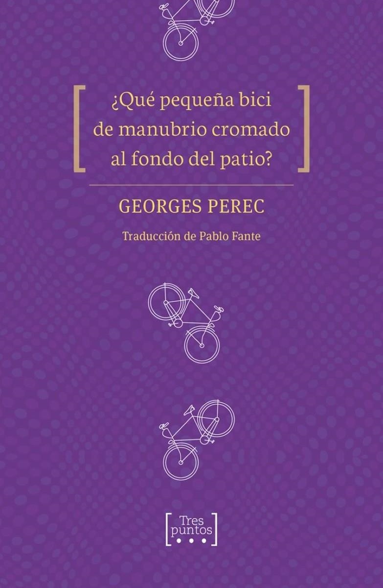 ¿Qué pequeña bici de manubrio cromado al fondo del patio? | Perec, Georges/Fante, Pablo | Cooperativa autogestionària