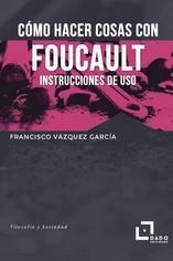 Cómo hacer cosas con Foucault | VAZQUEZ GARCIA, FRANCISCO | Cooperativa autogestionària
