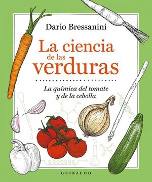 La ciencia de las verduras | Bressanini, Dario