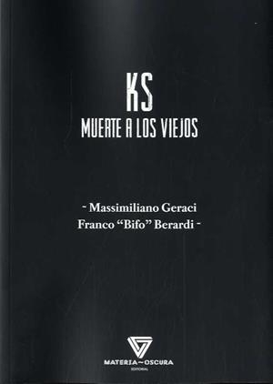 KS. Muerte a los viejos | BERARDI, FRANCO "BIFO"/GERACI, MASSIMILIANO | Cooperativa autogestionària