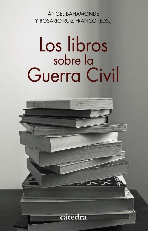 Los libros sobre la Guerra Civil | Bahamonde, Ángel/Ruiz Franco, Rosario/Aroca Mohedano, Manuela/Cervera Gil, Javier/Eiroa San Francisc
