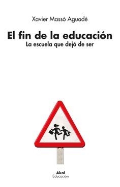 El fin de la educación | Massó Aguadé, Xavier | Cooperativa autogestionària