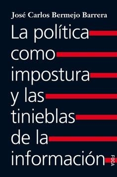 La política como impostura y las tinieblas de la información | Bermejo Barrera, José Carlos | Cooperativa autogestionària