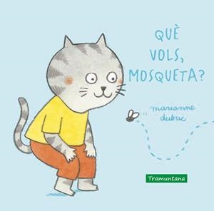 Què vols, mosqueta? | Dubuc, Marianne | Cooperativa autogestionària