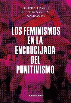 Los feminismos en la encrucijada del punitivismo | DAICH, DEBORAH/ VARELA, CECILIA | Cooperativa autogestionària