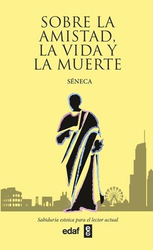 Sobre la amistad, la vida y la muerte | Séneca, Lucio Anneo