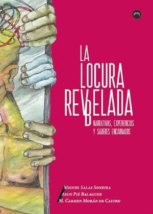 La locura rev(b)elada | ASUN PIE BALAGUER/SALAS SONEIRA, MIGUEL/MORAN DE CASTRO, Mª CARMEN | Cooperativa autogestionària