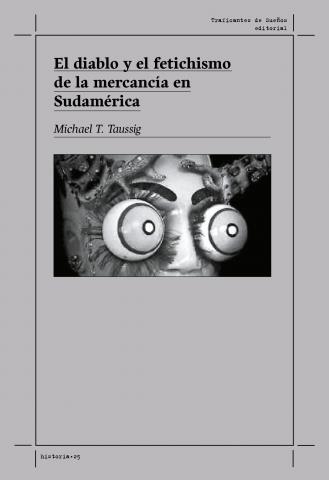 El diablo y el fetichismo de la mercancía en Sudamérica | Taussig, Michael | Cooperativa autogestionària
