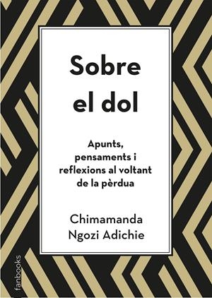 Sobre el dol. Apunts, pensaments i reflexions al voltant de la pèrdua | Ngozi Adichie, Chimamanda
