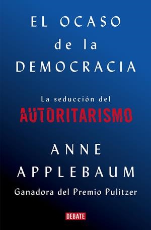 El ocaso de la democracia | Applebaum, Anne