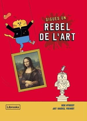 Sigues un rebel de l'art | Street, Ben/Wright, Jay Daniel | Cooperativa autogestionària