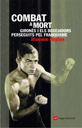 Combat a mort. Gironès i els boxejadors perseguits del franquisme | Roglan, Joaquim | Cooperativa autogestionària