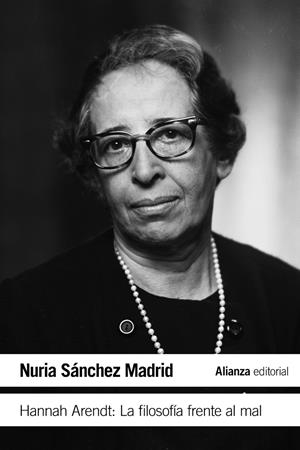 Hannah Arendt: La filosofía frente al mal | Sánchez Madrid, Nuria | Cooperativa autogestionària