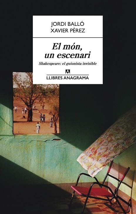 El món, un escenari. Shakespeare, el guionista invisible | Pérez, Xavier/Balló, Jordi | Cooperativa autogestionària