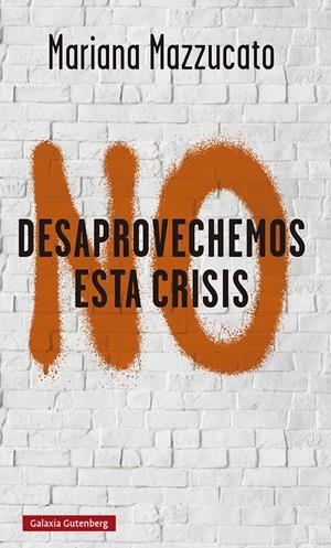 No desaprovechemos esta crisis | Mazzucato, Mariana | Cooperativa autogestionària