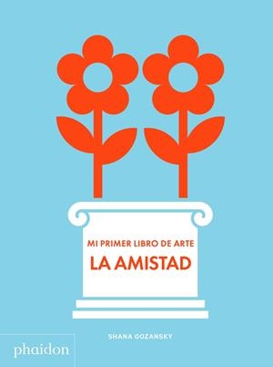 Mi primer libro de arte: La Amistad | Gozansky, Shana | Cooperativa autogestionària