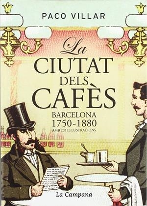 La ciutat dels cafès. Barcelona 1750-1880 | Villar, Paco | Cooperativa autogestionària