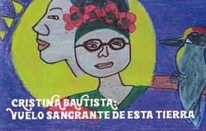 Cristina Bautista: Vuelo sangrante de esta tierra | Amendra, Vilma; Kiwe, Violeta | Cooperativa autogestionària