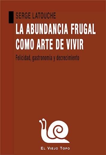 La abundancia frugal como arte de vivir | Latouche, Serge | Cooperativa autogestionària
