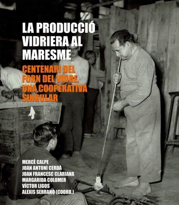 La producció vidriera al Maresme | VVAA | Cooperativa autogestionària