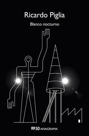 Blanco nocturno | Piglia, Ricardo