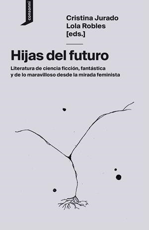 Hijas del futuro | Jurado, Cristina/Robles, Lola/Martínez, Layla/Arias de Reyna, Inés/Molina Muñoz, Loli/Vega, Andrea/E | Cooperativa autogestionària