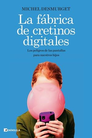 La fábrica de cretinos digitales | Desmurget, Michel | Cooperativa autogestionària