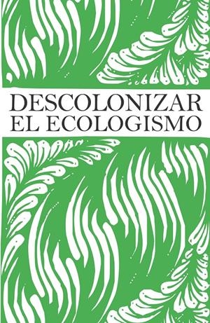 Descolonizar el ecologismo | DD.AA | Cooperativa autogestionària