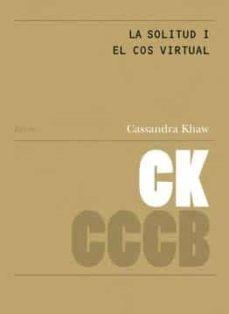 La solitud i el cos virtual / Loneliness and the virtual body | Khaw, Cassandra | Cooperativa autogestionària