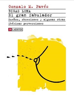 Bigas Luna. El gran fabulador | PAVES, GONZALO M. | Cooperativa autogestionària