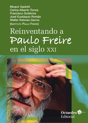 Reinventando a Paulo Freire en el siglo XXI | Gadotti, Moacir/Torres, Carlos Alberto/Gutiérrez, Franscisco/Romao, José Eustaquio/Esteves García, W | Cooperativa autogestionària