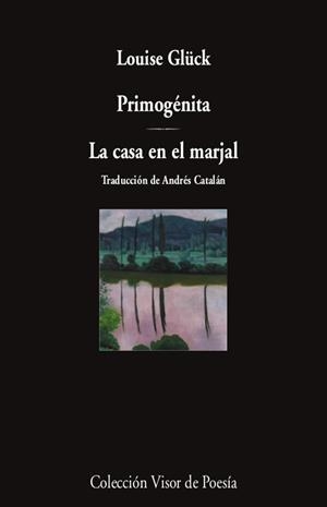 Primogénita / La casa en el marjal | Glück, Louise | Cooperativa autogestionària