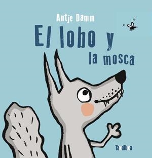 El lobo y la mosca | Damm, Antje | Cooperativa autogestionària